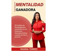 Mentalidad Ganadora: 39 Cambios de Mentalidad para Convertirte en una Empresaria Abundante y Exitosa Creando una Marca Personal