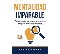 Mentalidad Imparable: 7 claves para emprendedores y empresarios visionarios