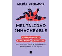 Mentalidad Inhackeable / Unhackable Mindset: Técnicas para evitar la manipulación psicológica en la era digital (Somos B)