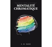 Mentalité Chromatique: Essai sur la lumière, la physique et la mort de l'intuition artistique (Ingénierie Chromatique)