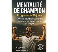 Mentalité de Champion - 30 jours pour transformer ton mental et performer quand ça compte: La méthode pour réussir dans le sport, le travail et la vie.