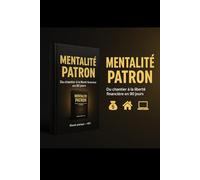 MENTALITÉ PATRON DU CHANTIER À LA LIBERTÉ FINANCIÈRE: De patron de chantier à investisseur libre : construs ton indépendance financière pas à pas