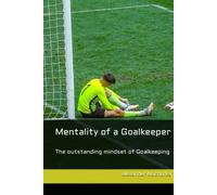 Mentality of a Goalkeeper: The outstanding mindset of Goalkeeping