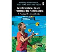 Mentalization-Based Treatment for Adolescents : A Practical Treatment Guide