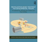 Mentalization-Based Treatment for Developmental Trauma : A Casebook for Working with Children and Their Families