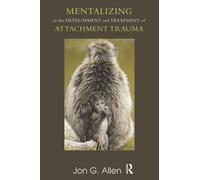 Mentalizing in the Development and Treatment of Attachment Trauma