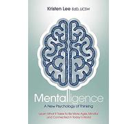Mentalligence: A New Psychology of Thinking--Learn What It Takes to be More Agile, Mindful, and Connected in Today's World