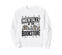 Mentally At The Bookstore Avid Reader Quote Sweatshirt