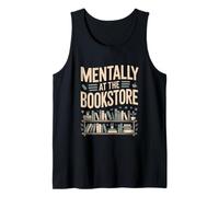 Mentally At The Bookstore Avid Reader Quote Tank Top