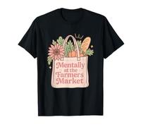 Mentally at The Farmer's Market Gardening Plants Homestead T-Shirt