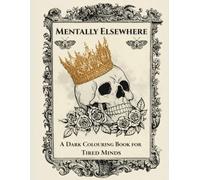 Mentally Elsewhere: A Dark Colouring Book for Tired Minds