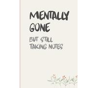 Mentally Gone But Still Taking Notes: Cute Notebook For Friends, Family and Coworkers | Lined Journal Gift