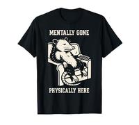 Mentally Gone Physically Here Possum Humor Meme T-Shirt