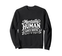 Mentally Human Since Birth. No therians here Sweatshirt