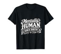 Mentally Human Since Birth. No therians here T-Shirt
