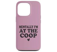 Mentally I am At The Coop Funny Silkie Chicken Keeper Mom Case for iPhone 13 Pro