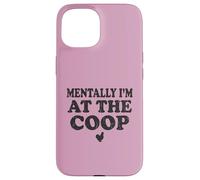 Mentally I am At The Coop Funny Silkie Chicken Keeper Mom Case for iPhone 15