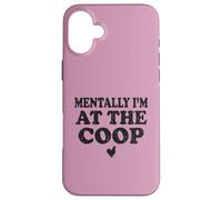Mentally I am At The Coop Funny Silkie Chicken Keeper Mom Case for iPhone 16 Plus