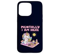 Mentally I Am Here Cute Unicorn Dessert Mood Summer Case for iPhone 15 Pro Max