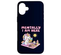 Mentally I Am Here Cute Unicorn Dessert Mood Summer Case for iPhone 16 Plus