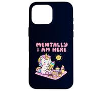 Mentally I Am Here Cute Unicorn Dessert Mood Summer Case for iPhone 16 Pro Max