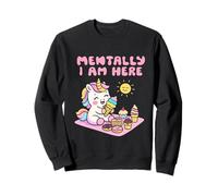 Mentally I Am Here Cute Unicorn Dessert Mood Summer Sweatshirt