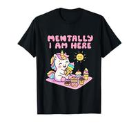 Mentally I Am Here Cute Unicorn Dessert Mood Summer T-Shirt