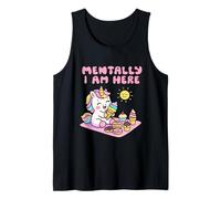 Mentally I Am Here Cute Unicorn Dessert Mood Summer Tank Top