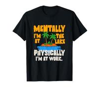 Mentally I’m at the Lake Physically I’m at Work Funny Summer T-Shirt
