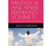 MENTALLY ILL AND AT-RISK DEFENDANTS - VOLUME 9: YOUR RIGHT. YOUR DEFENSE. YOUR FREEDOM. (DELAWARE CRIMINAL JUSTICE DEFENSE SERIES)