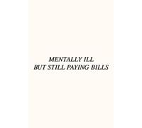 Mentally Ill But Still Paying Bills Notebook: Funny Mental Health Journal - Relatable Writing Notebook for Women, Self-Care, Daily Thoughts and Adulting Humor