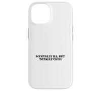 Mentally Ill, But Totally Chill Case for iPhone 14