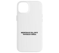 Mentally Ill, But Totally Chill Case for iPhone 14 Plus