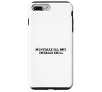 Mentally Ill, But Totally Chill Case for iPhone 7 Plus/8 Plus