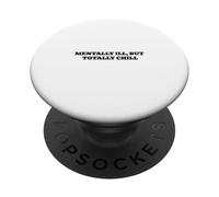 Mentally Ill, But Totally Chill PopSockets Adhesive PopGrip