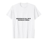 Mentally Ill, But Totally Chill T-Shirt
