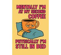 Mentally I'm at My Second Coffee: A Funny Notebook for the Chronically Tired, Coffee-Loving Dreamers