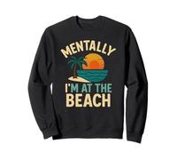 Mentally I'm at the Beach Funny Vacation Summer Vibes Sweatshirt