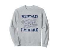 Mentally I'm Here Evolution Fossils Archeology Funny Sweatshirt