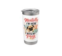 Mentally I'm Here with My Pug Stainless Steel Insulated Tumbler