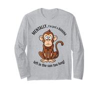 Mentally I'm Just a Banana Left in The Sun Too Long Long Sleeve T-Shirt