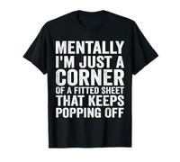 Mentally I'm Just A Corner of A Fitted Sheet That Keeps T-Shirt