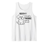 Mentally, I'm Just a Frisbee Stuck on The Roof Tank Top