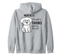 Mentally, I'm Just a Frisbee Stuck on the Roof Zip Hoodie