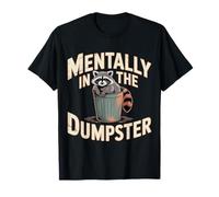 Mentally in The Dumpster Burnout Mood Tired - T-Shirt