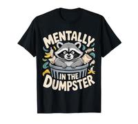 Mentally in The Dumpster Burnout Mood Tired - T-Shirt