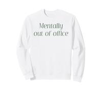 Mentally Out Of Office Funny Work Office Joke Vacation Quote Sweatshirt