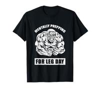 Mentally Prepping for Leg Day Gym T-Shirt