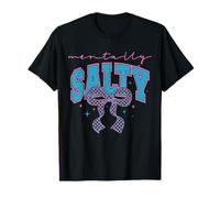 Mentally Salty T Funny Sarcastic Attitude Tee T-Shirt