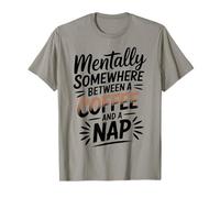 Mentally Somewhere Between Coffee and A Nap Sarcastic Funny T-Shirt